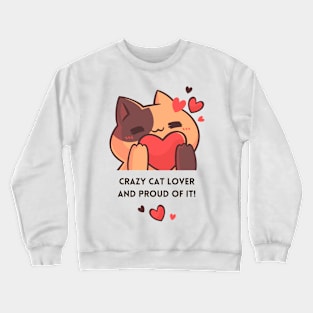 Crazy Cat Lover And Proud Of It Crewneck Sweatshirt